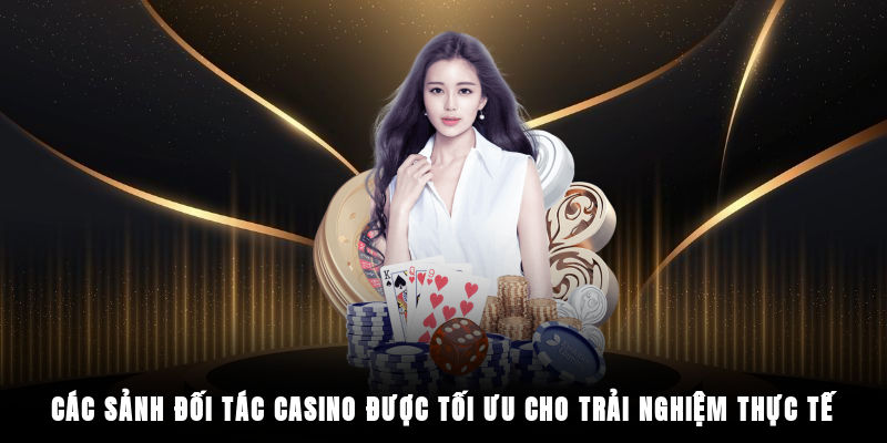 Các sảnh đối tác casino được tối ưu cho trải nghiệm thực tế