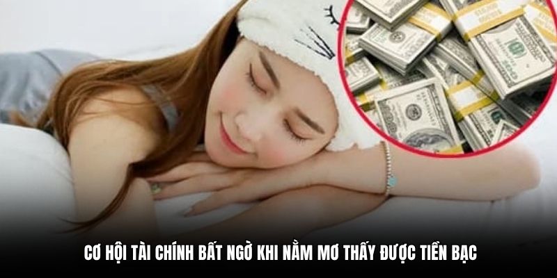 Cơ hội tài chính bất ngờ khi nằm mơ thấy được tiền bạc