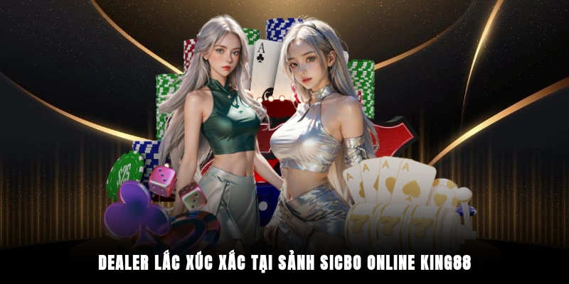 Dealer lắc xúc xắc tại sảnh sicbo online King88