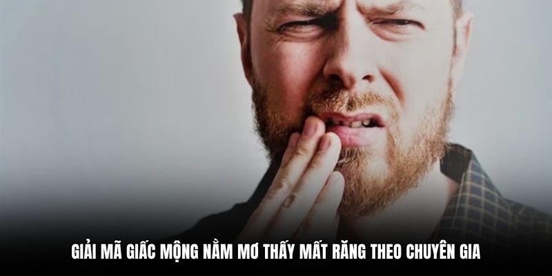 Giải mã giấc mộng nằm mơ thấy mất răng theo chuyên gia 