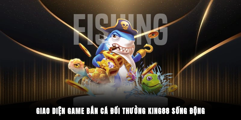 Giao diện game bắn cá đổi thưởng King88 sống động