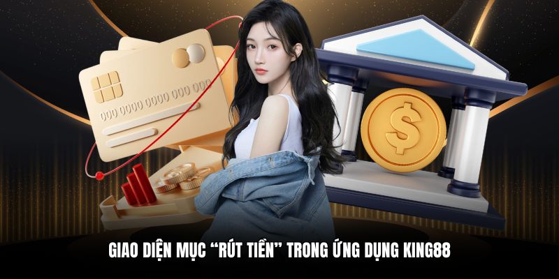 Giao diện mục “Rút tiền” trong ứng dụng King88