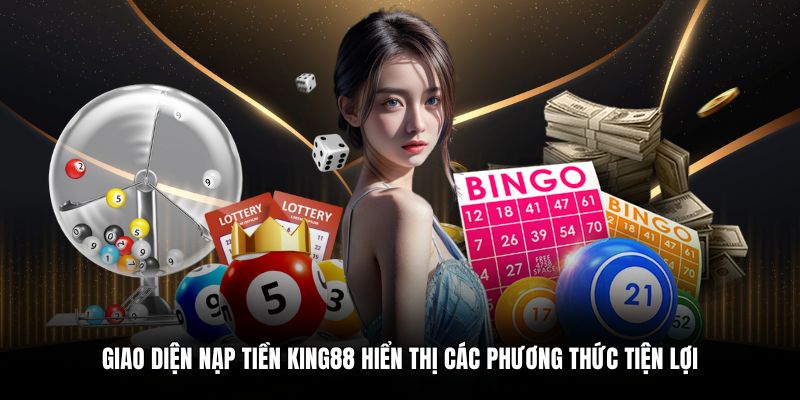 Giao diện nạp tiền King88 hiển thị các phương thức tiện lợi