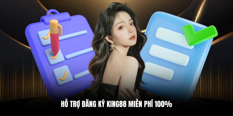 Hỗ trợ đăng ký King88 miễn phí 100%