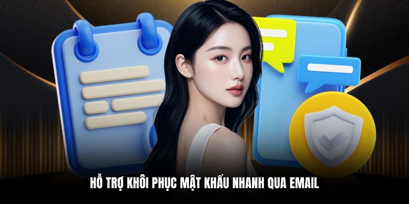 Hỗ trợ khôi phục mật khẩu nhanh qua email