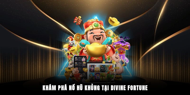 Khám phá nổ hũ khủng tại Divine Fortune