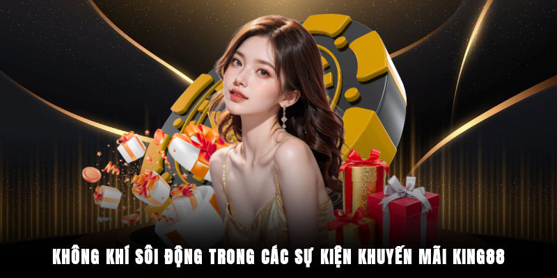 Không khí sôi động trong các sự kiện khuyến mãi King88