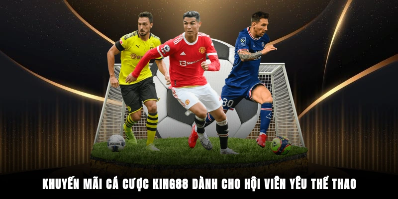 Khuyến mãi cá cược King88 dành cho hội viên yêu thể thao