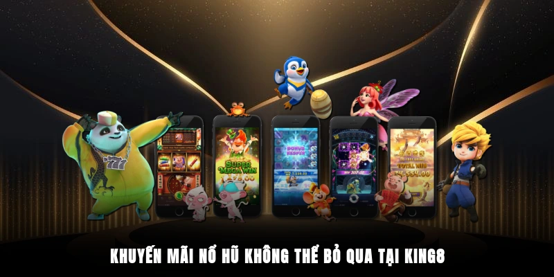Khuyến mãi nổ hũ không thể bỏ qua tại King88