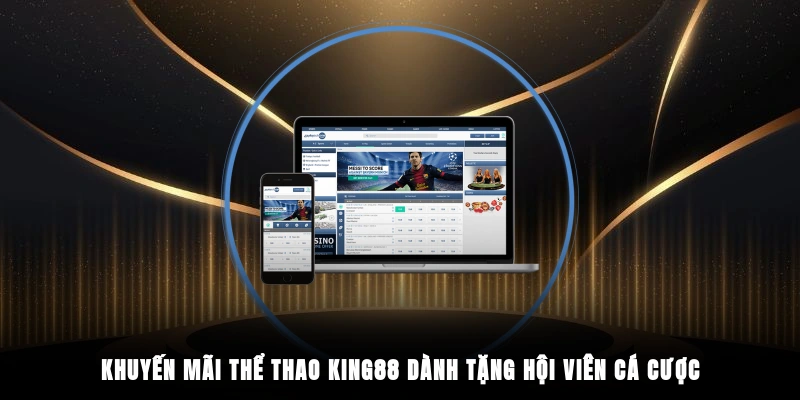 Khuyến mãi thể thao King88 dành tặng hội viên cá cược