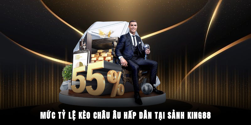 Mức tỷ lệ kèo châu Âu hấp dẫn tại sảnh King88