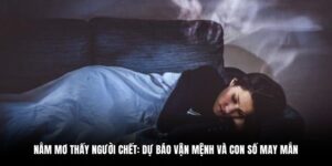 nằm mơ thấy người chết