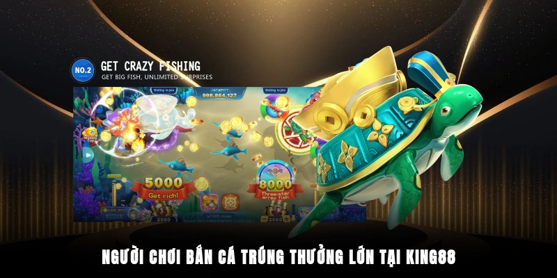 Người chơi bắn cá trúng thưởng lớn tại King88