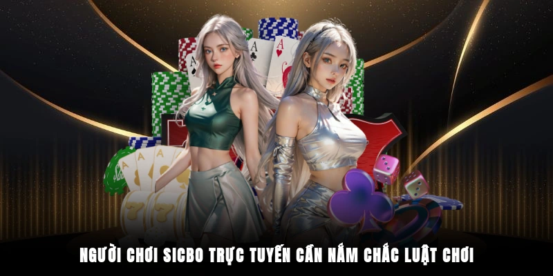 Người chơi sicbo trực tuyến cần nắm chắc luật chơi