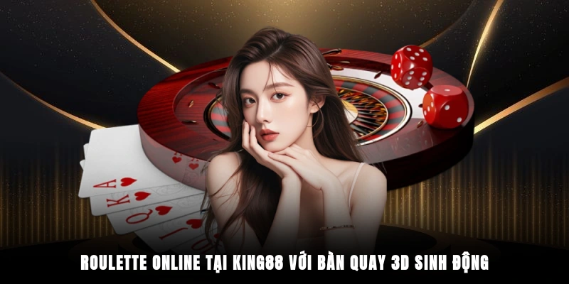 Roulette online tại King88 với bàn quay 3D sinh động