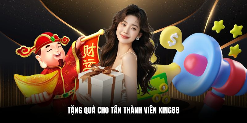 Tặng quà cho tân thành viên King88